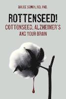 Rottenseed! Cottonseed, Alzheimer's and Your Brain