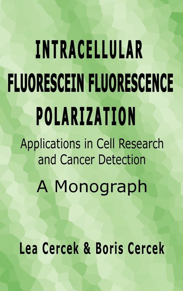 Intracellular Fluorescein Fluorescence Polarization, Applications in Cell Research and Cancer Detection, a Monograph 1