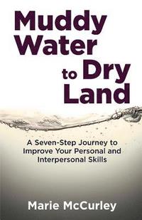 bokomslag Muddy Water to Dry Land: A Seven-Step Journey to Improve Your Personal and Interpersonal Skills