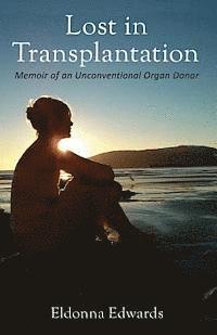 Eldonna Edwards - Lost in Transplantation: Memoir of an Unconventional Organ Donor, Häftad
