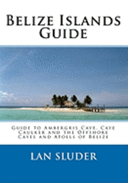 bokomslag Belize Islands Guide: Guide to Ambergris Caye, Caye Caulker and the Offshore Cayes and Atolls of Belize