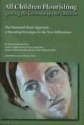 All Children Flourishing: Igniting the Greatness of Our Children: The Nurtured Heart Approach--A Parenting Paradigm for the New Millennium 1