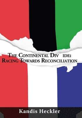 Kandis Heckler - The Continental Div ide: Racing Towards Reconciliation, Häftad