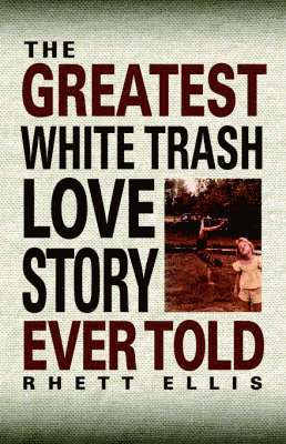 bokomslag Greatest White Trash Love Story Ever Told