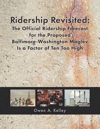 bokomslag Ridership Revisited: The Official Ridership Forecast for the Proposed Baltimore-Washington Maglev Is a Factor of Ten Too High