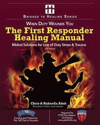 bokomslag The First Responder Healing Manual: Biblical Solutions for Line of Duty Stress & Trauma