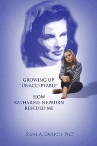 bokomslag Growing Up Unacceptable: How Katharine Hepburn Rescued Me