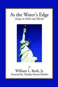 bokomslag At the Water's Edge - Essays in Faith and Morals