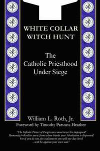 bokomslag White Collar Witch Hunt - The Catholic Priesthood Under Siege