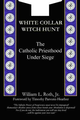 White Collar Witch Hunt - The Catholic Priesthood Under Siege 1