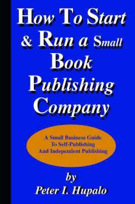 bokomslag How to Start and Run a Small Book Publishing Company