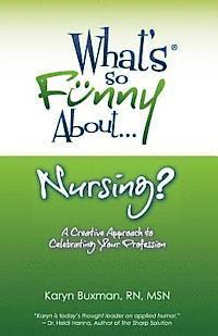 bokomslag What's So Funny About... Nursing?: A Creative Approach to Celebrating Your Profession