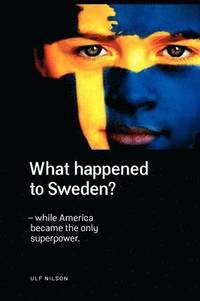 bokomslag What Happened to Sweden? - While America Became the Only Superpower.
