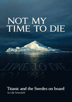 Not My Time to Die - Titanic and the Swedes on Board 1