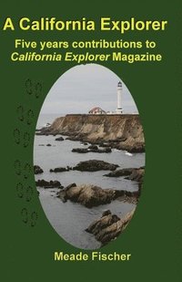 bokomslag A California Explorer: Five years contributions to California Explorer Magazine