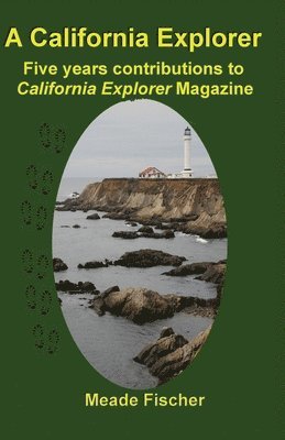 bokomslag A California Explorer: Five years contributions to California Explorer Magazine