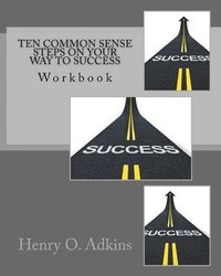 bokomslag Ten Common Sense Steps On Your Way To Success Workbook: ' A Sensible Approach To Living Life'