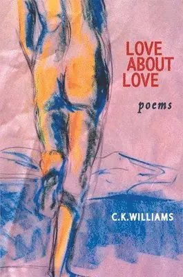C. K. Williams - Love about Love, Inbunden. Tillgänglighet: Tillfälligt slut