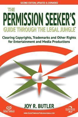 Joy R. Butler - The Permission Seeker's Guide Through the Legal Jungle: Clearing Copyrights, Trademarks, and Other Rights for Entertainment and Media Productions, Häftad