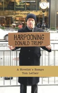 bokomslag Harpooning Donald Trump: A Novelist's Essays