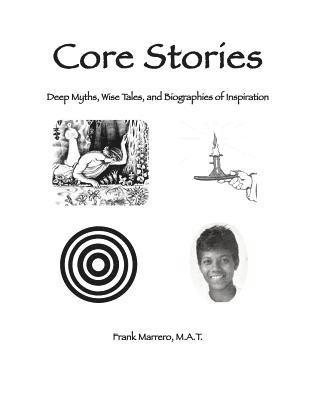 Core Stories: Deep Myths, Wise Tales, and Biographies of Inspiration 1