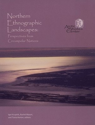 Igor Krupnik, Krupnik Igor, Mason Rachel, Horton Tonia - Northern Ethnographic Landscapes, Häftad