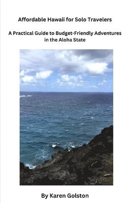 bokomslag Affordable Hawaii for Solo Travelers: A Practical Guide to Budget-Friendly Adventures in the Aloha State