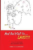 And Don't Call us Ladies!: A Tale of Two Women and a Runaway Movie 1