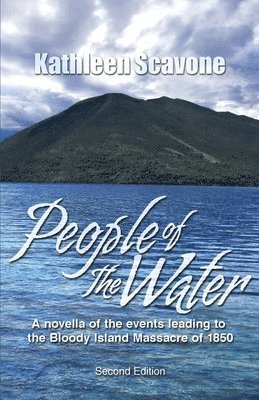 People of the Water- A novella of the events leading to the Bloody Island Massacre of 1850 1