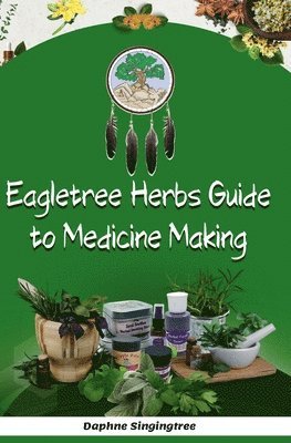 bokomslag Eagletree Herbs Guide to Medicine Making