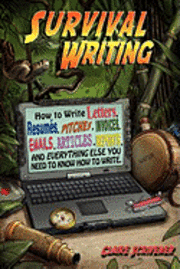bokomslag Survival Writing (How to Write Letters, Resumes, Pitches, Invoices, Emails, Articles, Reports and Everything Else You Need to Know How to Write)