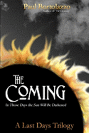 The Coming: In Those Days the Sun Will be Darkened 1