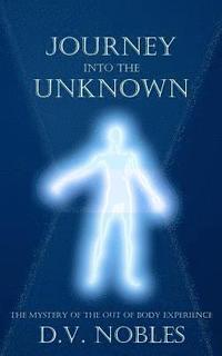 bokomslag Journey Into the Unknown: The Mystery of the Out of Body Experience