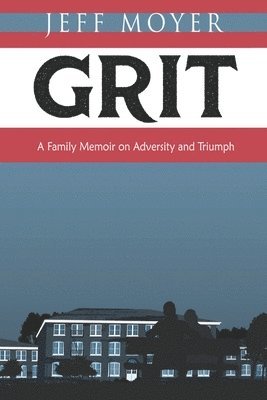 Jeff Moyer - Grit: A Family Memoir on Adversity and Triumph, Häftad