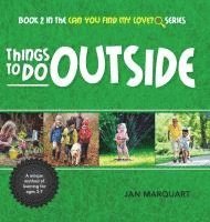 Jan Marquart - Things to Do Outside: Book 2 in the Can You find My Love? Series, Inbunden