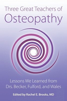 bokomslag Three Great Teachers of Osteopathy: Lessons We Learned from Drs. Becker, Fulford, and Wales