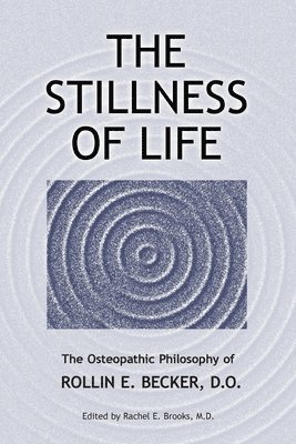 bokomslag The Stillness of Life: The Osteopathic Philosophy of Rollin E. Becker, DO