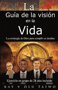 bokomslag La Guia de la Vision en la vida: La estrategia de Dios para cumplir su destino