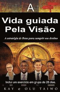 bokomslag A vida guiada pela visao: A estrategia de Deus para cumprir seu destino