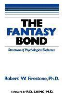 bokomslag The Fantasy Bond: Effects of Psychological Defenses on Interpersonal Relations