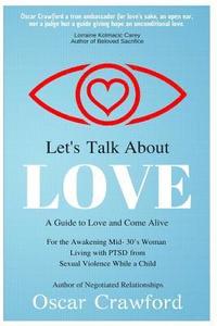 bokomslag Let's Talk About Love: a Guide to Love and Come Alive for the Awakening Mid- 30's Woman Living with PTSD resulting from Sexual Violence while