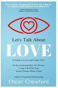 bokomslag Let's Talk About Love: a Guide to Love and Come Alive for the Awakening Mid- 30's Woman Living with PTSD resulting from Sexual Violence while a Child