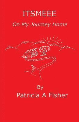 Patricia a. Fisher - ITSMEEE On My Journey Home, Häftad