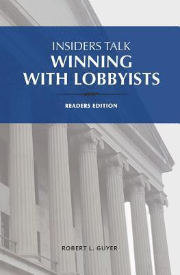 Insiders Talk: Winning with Lobbyists, Readers Edition 1