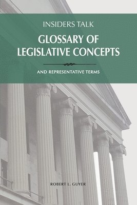 Robert L. Guyer, Robert L Guyer - Insiders Talk Glossary of Legislative Concepts and Representative Terms, Häftad