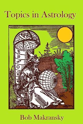Bob Makransky - Topics in Astrology, Häftad