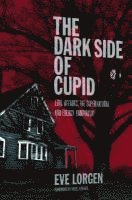 bokomslag The Dark Side of Cupid: Love Affairs, the Supernatural, and Energy Vampirism