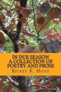 bokomslag In Due Season: A collection of poetry and prose