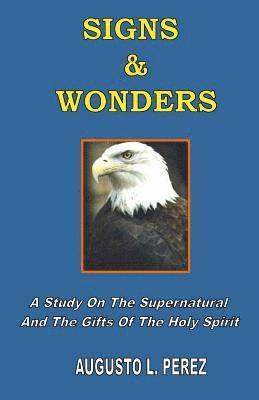 Signs & Wonders: A Study On The Supernatural And The Gifts Of The Holy Spirit 1