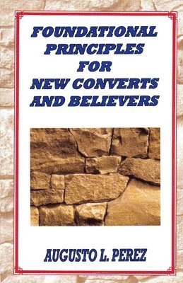 Foundational Principles for New Converts and Believers 1